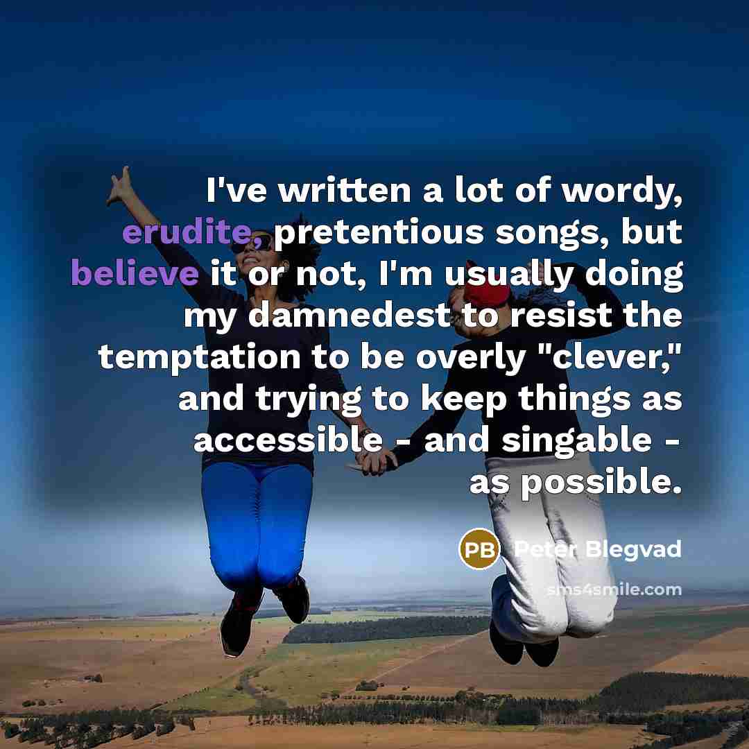 “I've written a lot of wordy, erudite, pretentious songs, but…” quote by Peter Blegvad