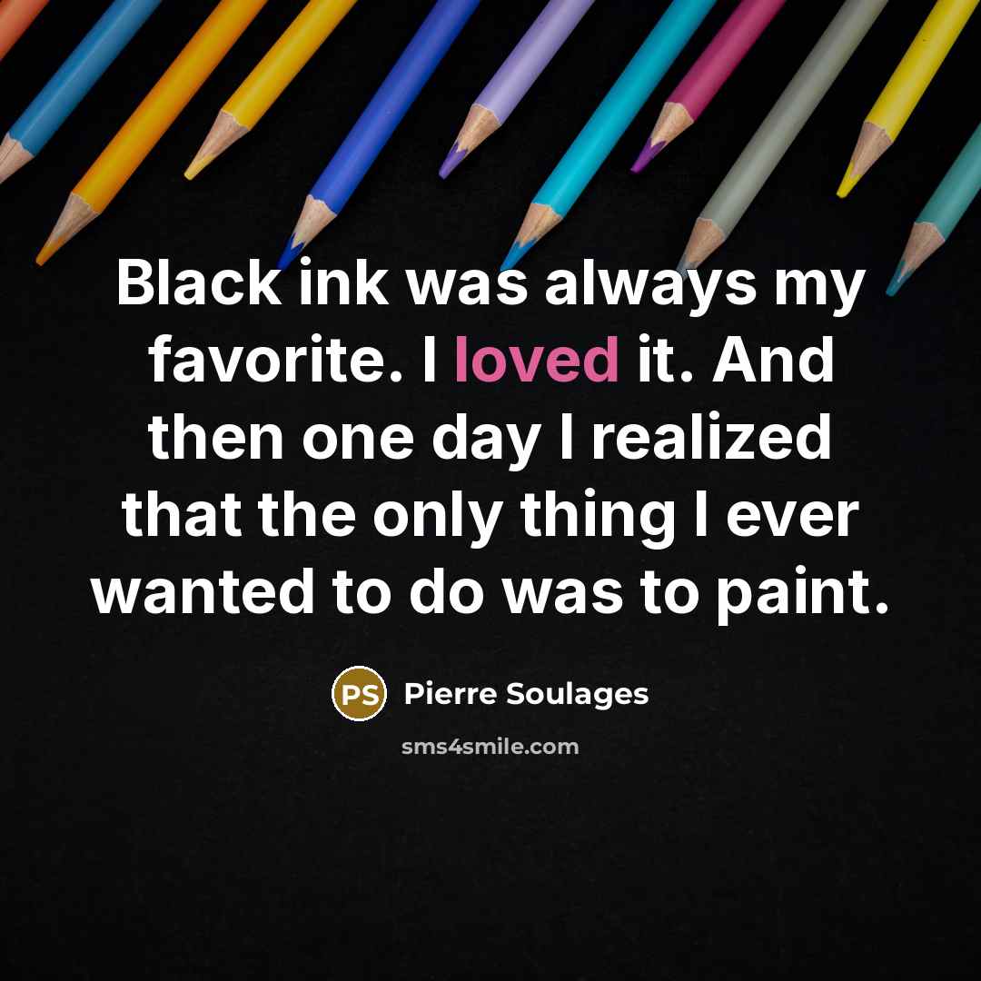 “Black ink was always my favorite. I loved it. And…” quote by Pierre Soulages