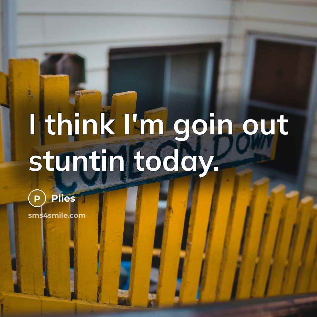 “I think I'm goin out stuntin today.…” quote by Plies