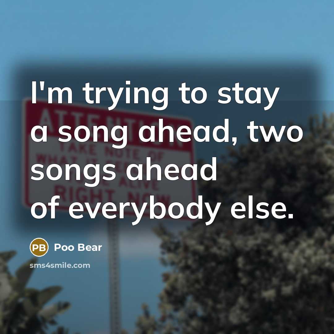 “I'm trying to stay a song ahead, two songs ahead…” quote by Poo Bear