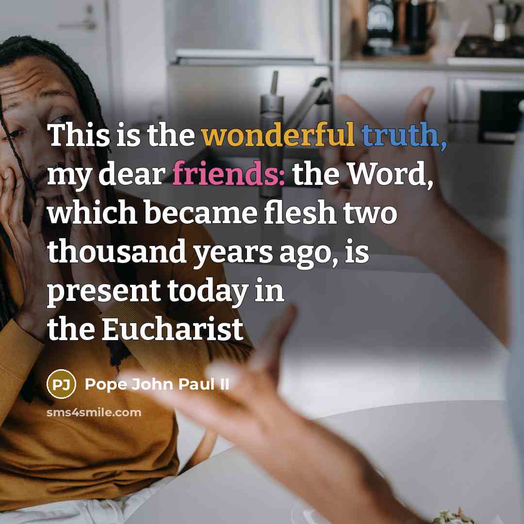 “This is the wonderful truth, my dear friends: the Word,…” quote by Pope John Paul II