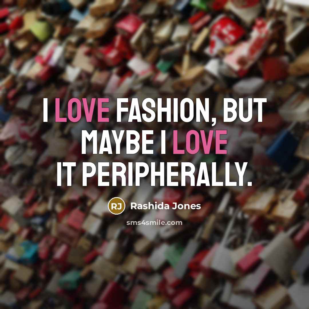 “I love fashion, but maybe I love it peripherally.…” quote by Rashida Jones