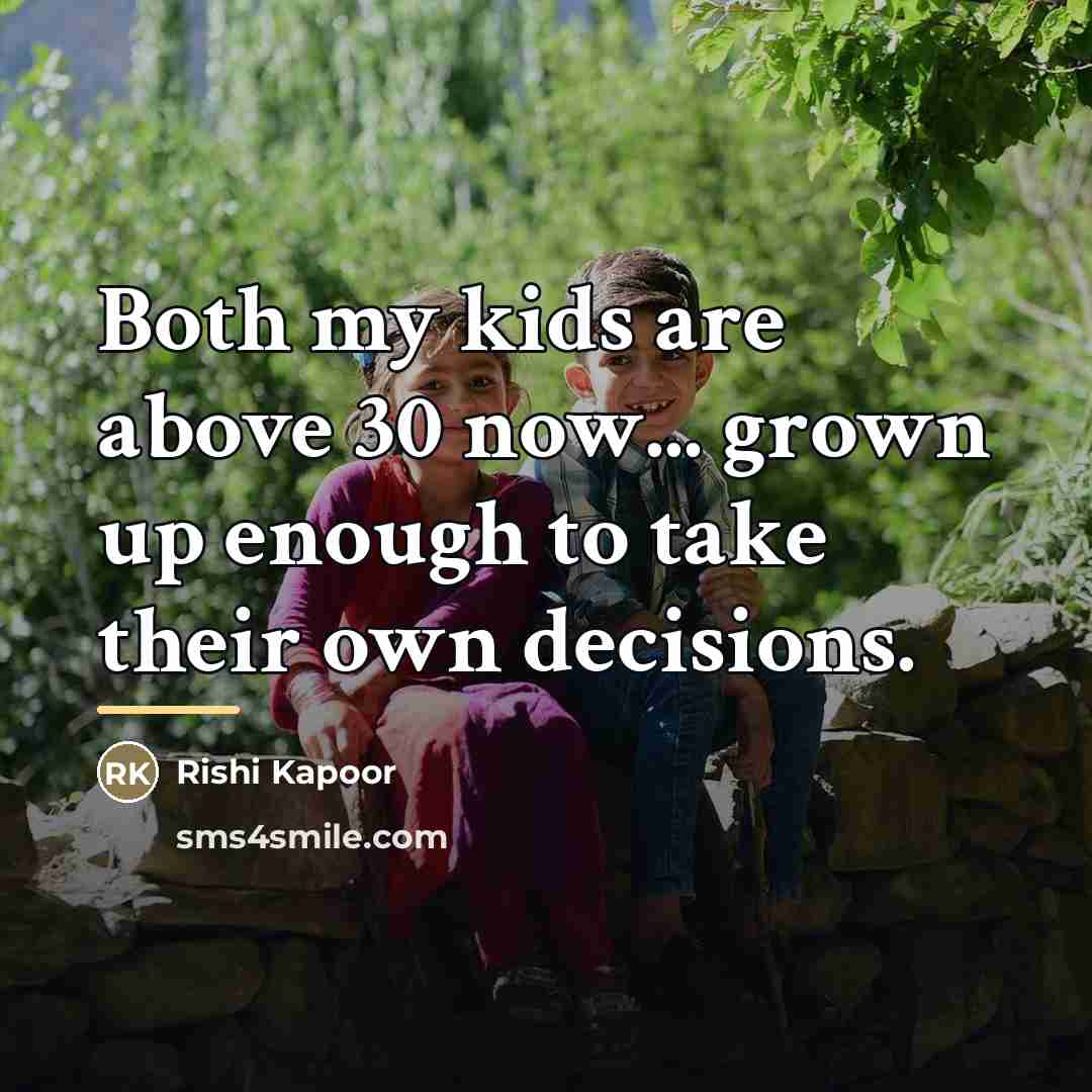 “Both my kids are above 30 now... grown up enough…” quote by Rishi Kapoor