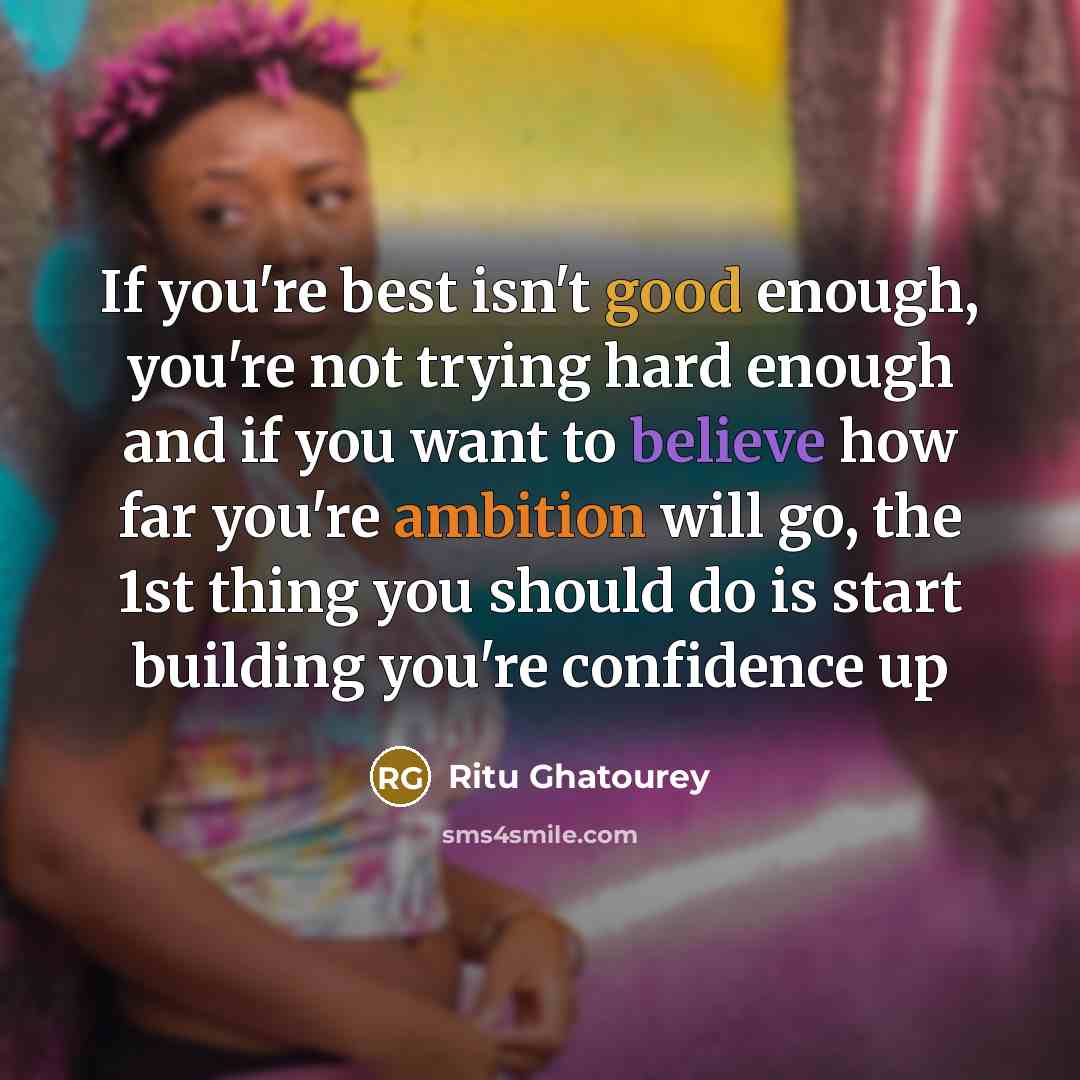 “If you're best isn't good enough, you're not trying hard…” quote by Ritu Ghatourey