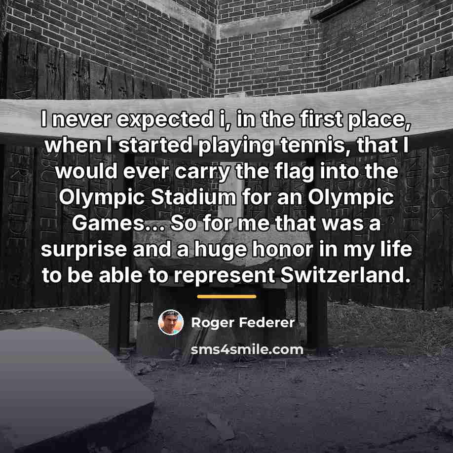 “I never expected i, in the first place, when I…” quote by Roger Federer