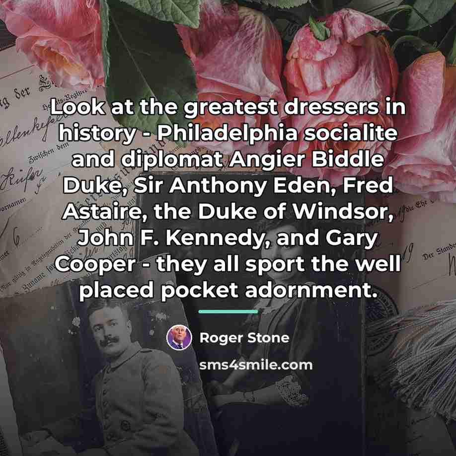“Look at the greatest dressers in history - Philadelphia socialite…” quote by Roger Stone