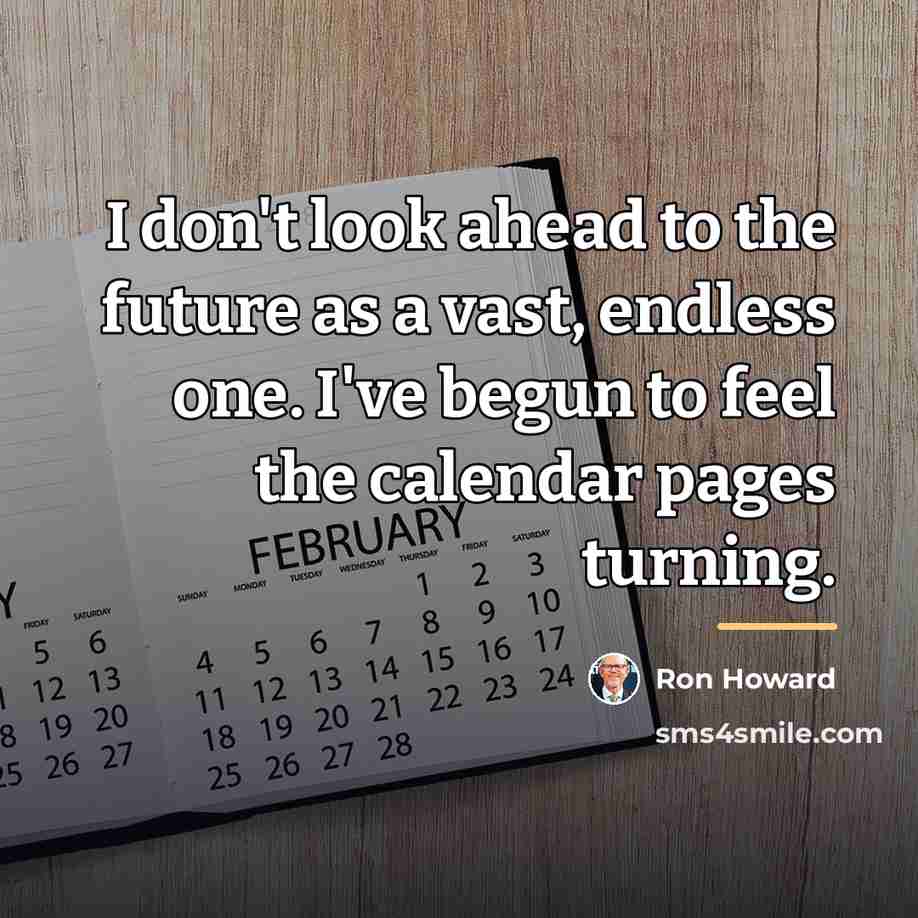 “I don't look ahead to the future as a vast,…” quote by Ron Howard