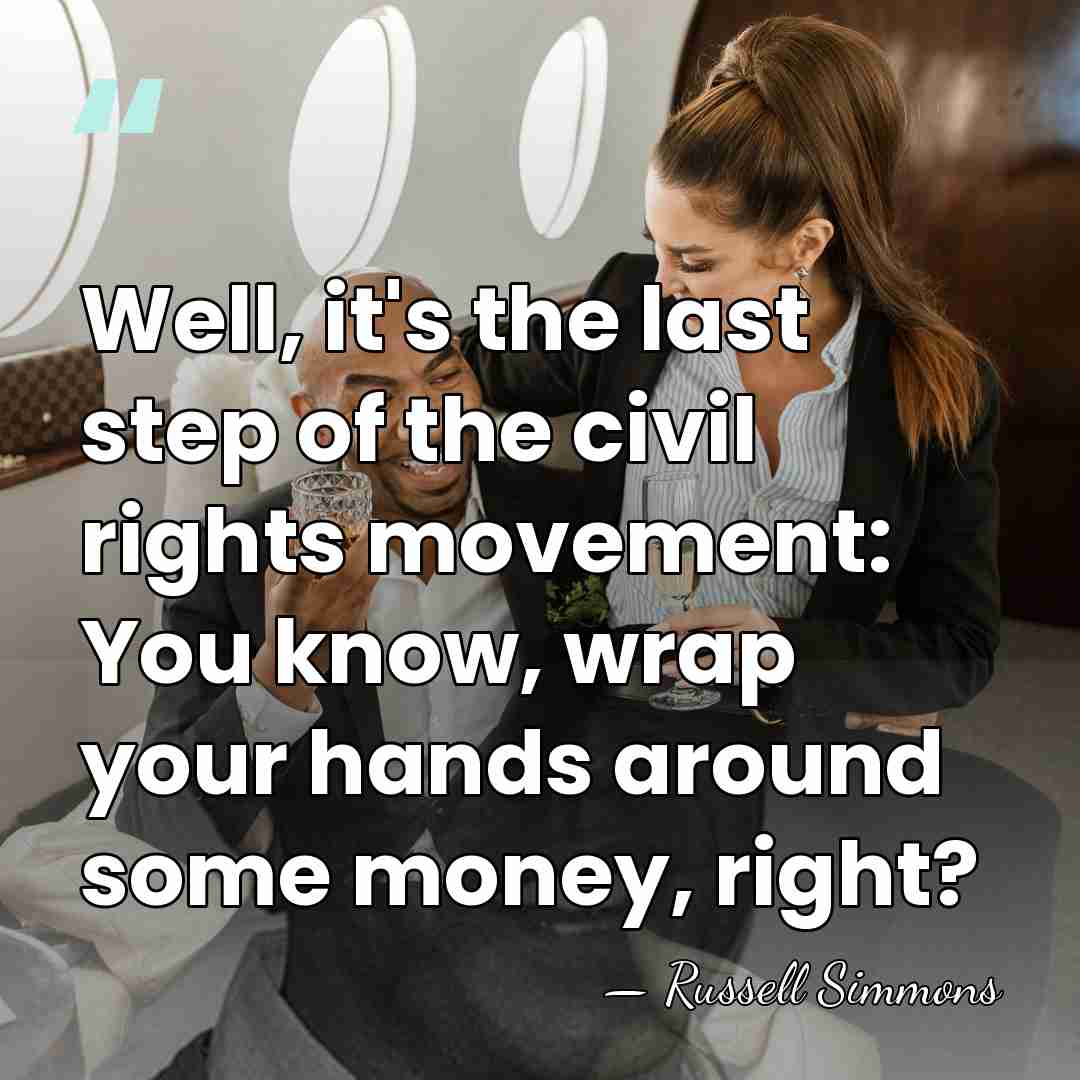 Well, it's the last step of the civil rights movement: You know,&hellip; - Russell Simmons