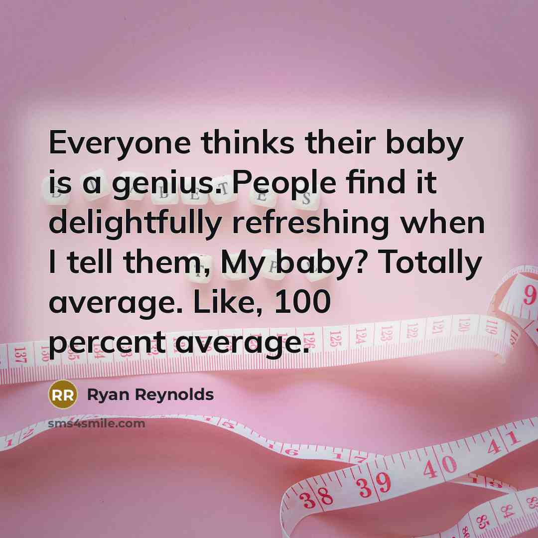 “Everyone thinks their baby is a genius. People find it…” quote by Ryan Reynolds