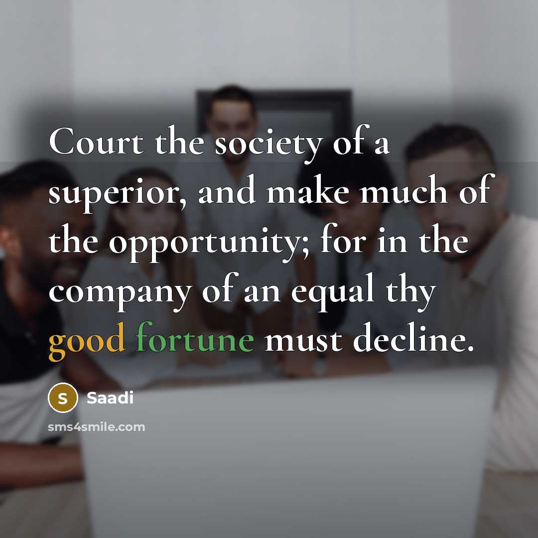 “Court the society of a superior, and make much of…” quote by Saadi