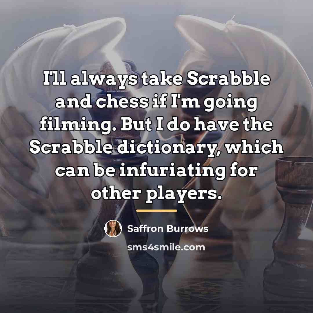 “I'll always take Scrabble and chess if I'm going filming.…” quote by Saffron Burrows