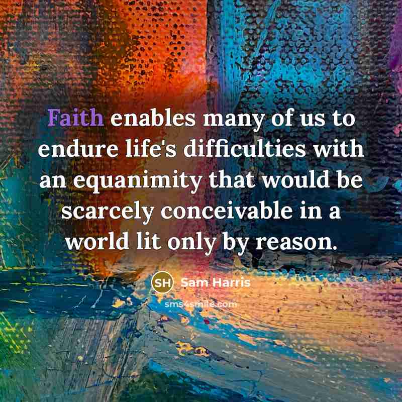 “Faith enables many of us to endure life's difficulties with…” quote by Sam Harris