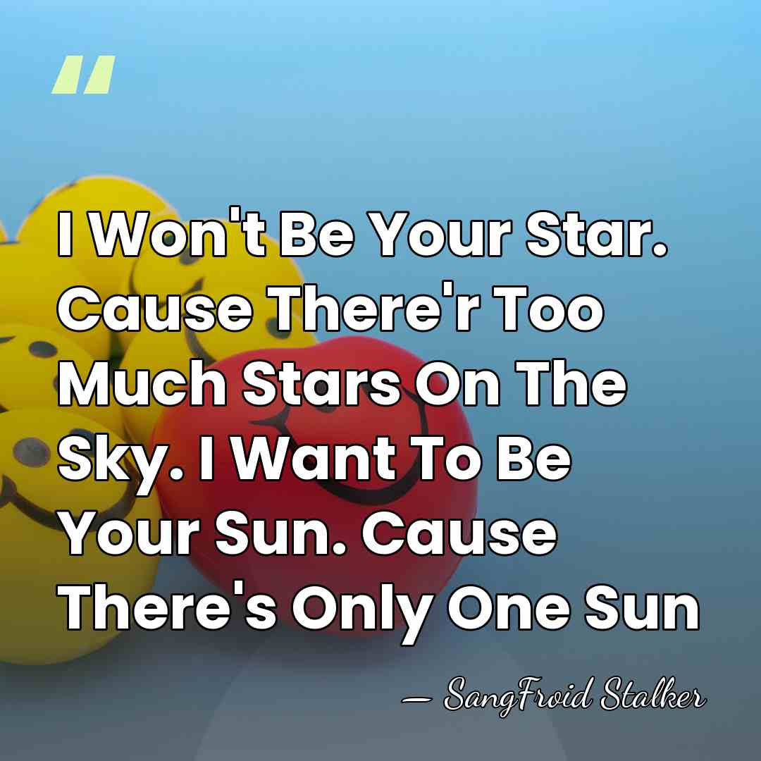 I Won't Be Your Star. Cause There'r Too Much Stars On The&hellip; - SangFroid Stalker