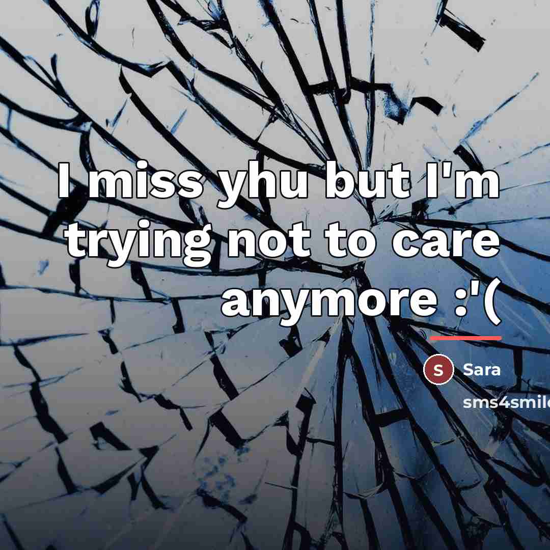 “I miss yhu but I'm trying not to care anymore…” quote by Sara