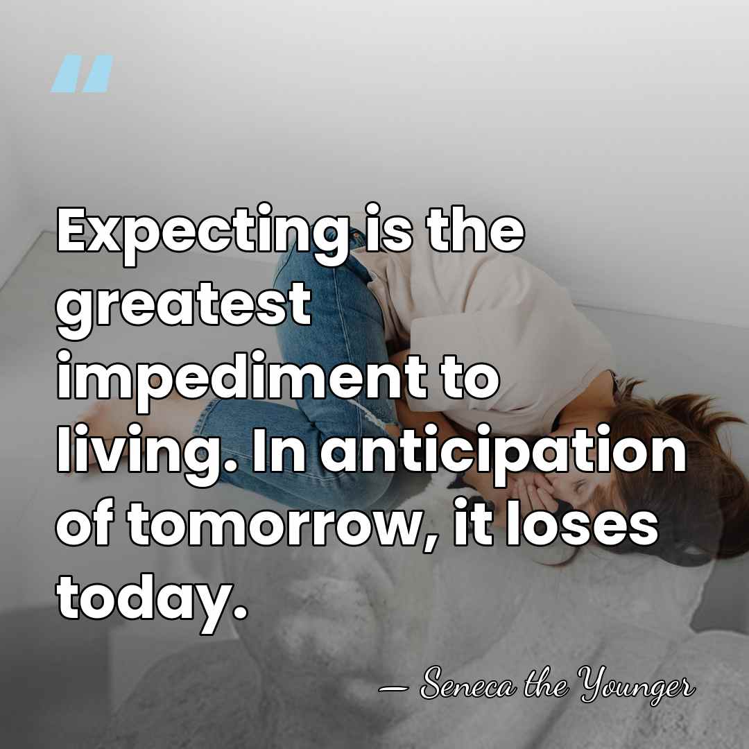 Expecting is the greatest impediment to living. In anticipation of tomorrow, it&hellip; - Seneca the Younger