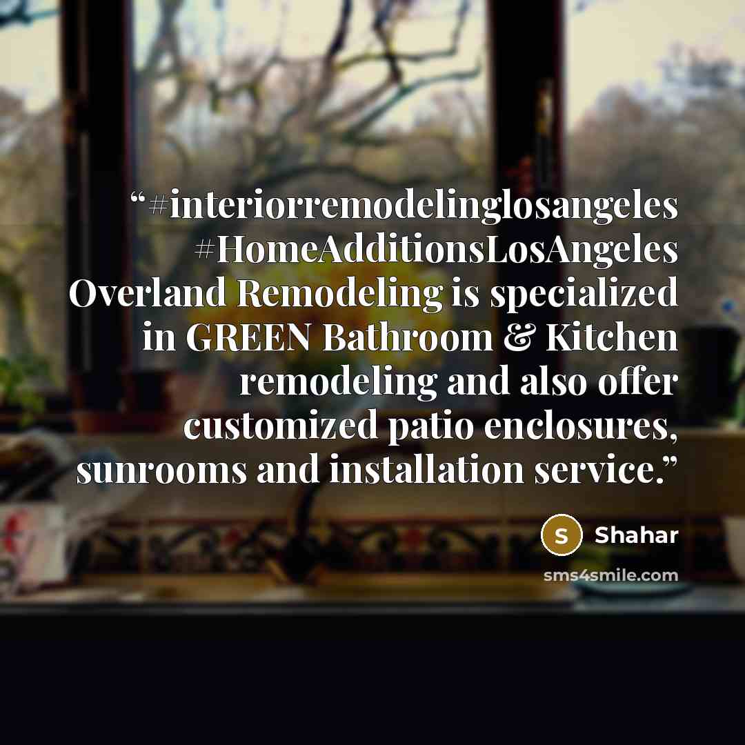 “#interiorremodelinglosangeles #HomeAdditionsLosAngeles Overland Remodeling is specialized in GREEN Bathroom & Kitchen remodeling and also offer customized patio enclosures, sunrooms and installation service.” quote by Shahar