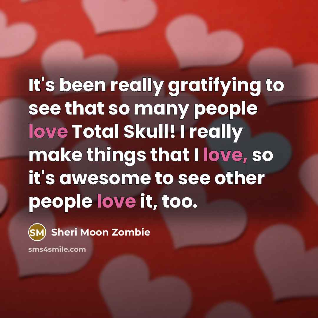 “It's been really gratifying to see that so many people…” quote by Sheri Moon Zombie