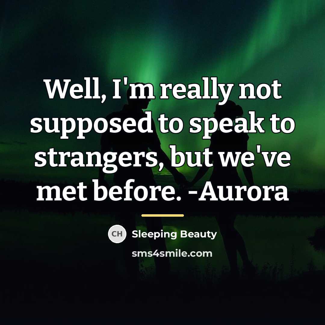 “Well, I'm really not supposed to speak to strangers, but…” quote by Sleeping Beauty