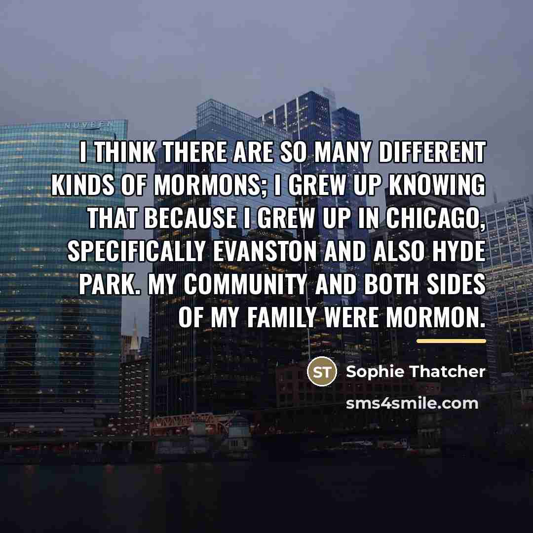 “I think there are so many different kinds of Mormons;…” quote by Sophie Thatcher