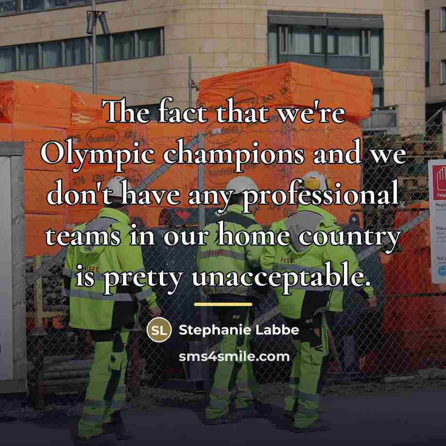“The fact that we're Olympic champions and we don't have…” quote by Stephanie Labbe