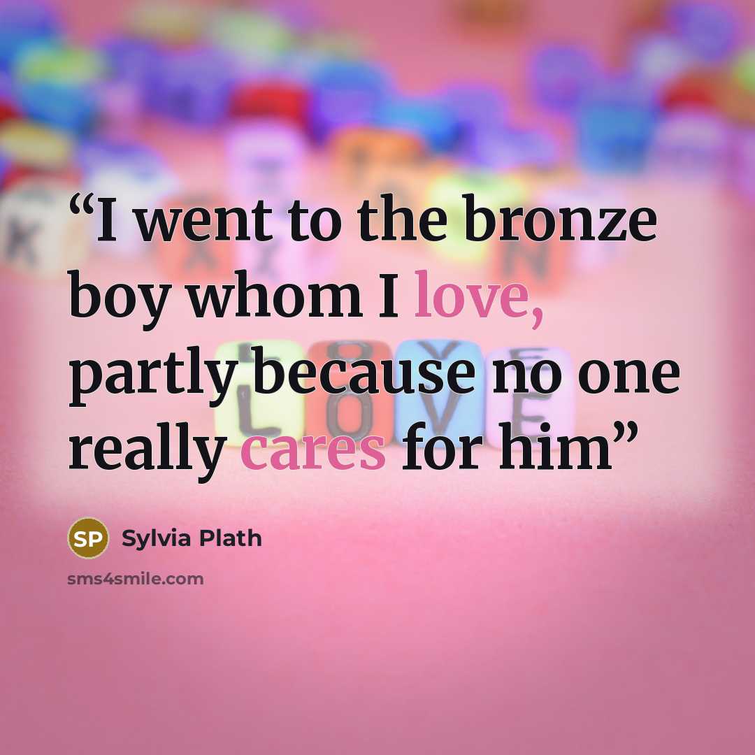 “I went to the bronze boy whom I love, partly because no one really cares for him” quote by Sylvia Plath