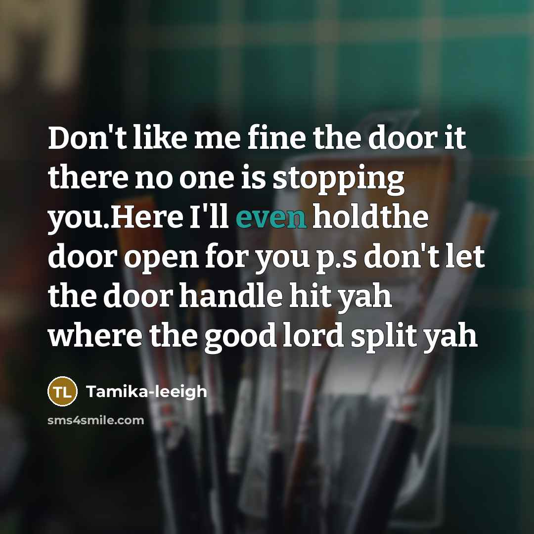 “Don't like me fine the door it there no one…” quote by Tamika-leeigh