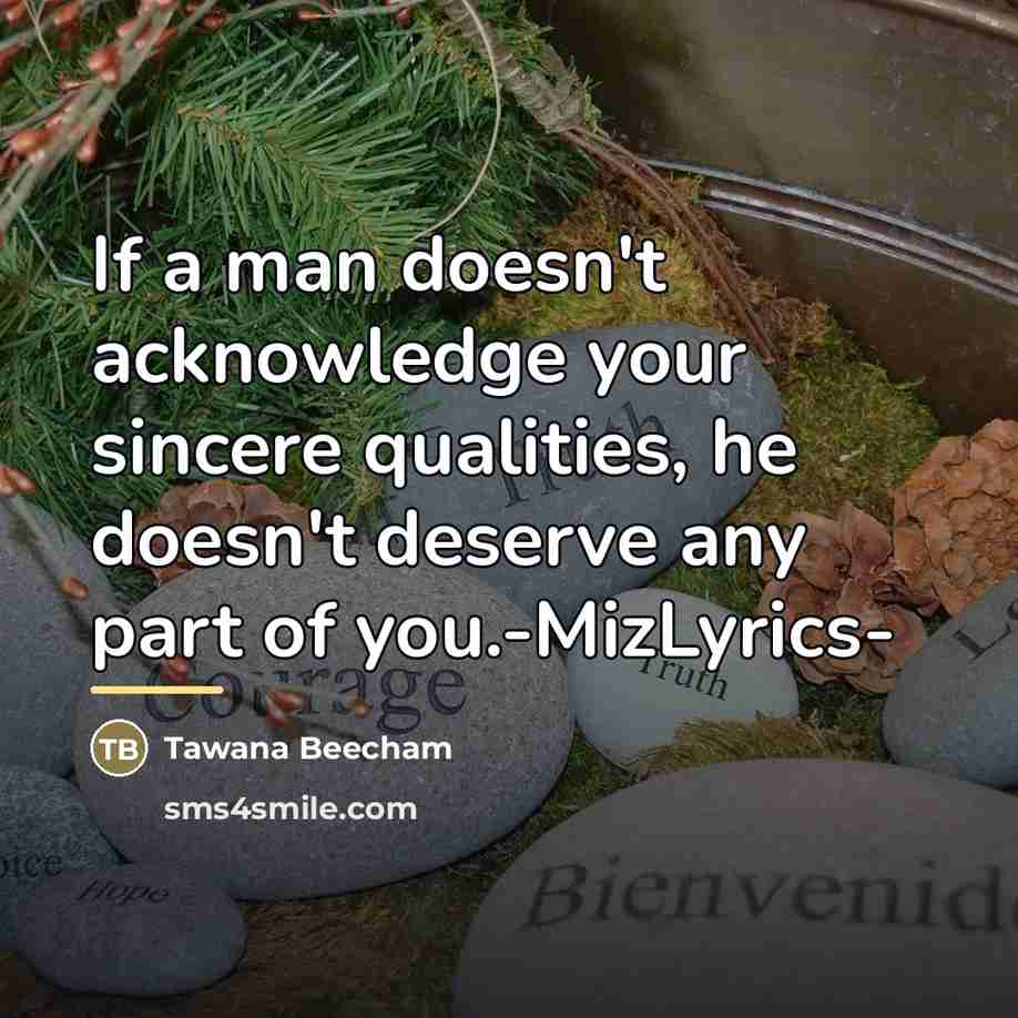 “If a man doesn't acknowledge your sincere qualities, he doesn't…” quote by Tawana Beecham