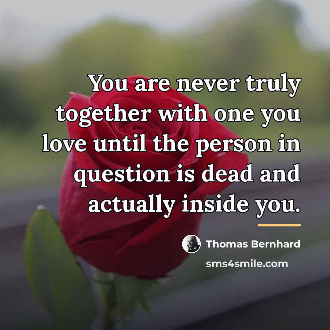 “You are never truly together with one you love until…” quote by Thomas Bernhard