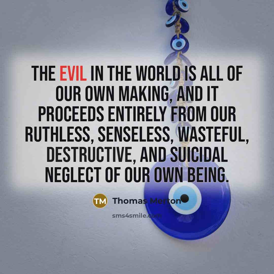 “The evil in the world is all of our own…” quote by Thomas Merton