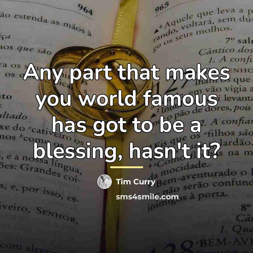 “Any part that makes you world famous has got to…” quote by Tim Curry