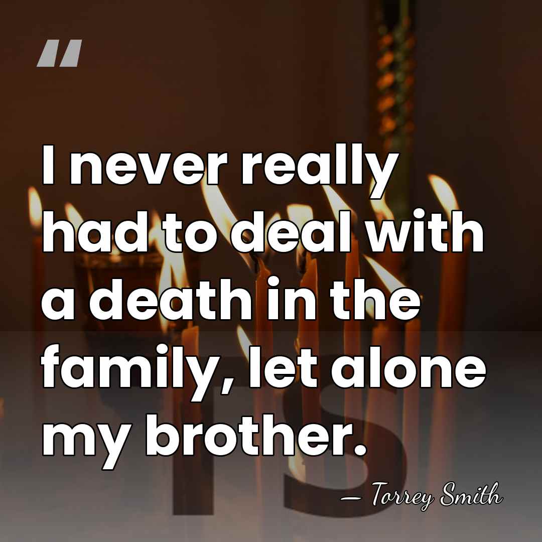 I never really had to deal with a death in the family,&hellip; - Torrey Smith