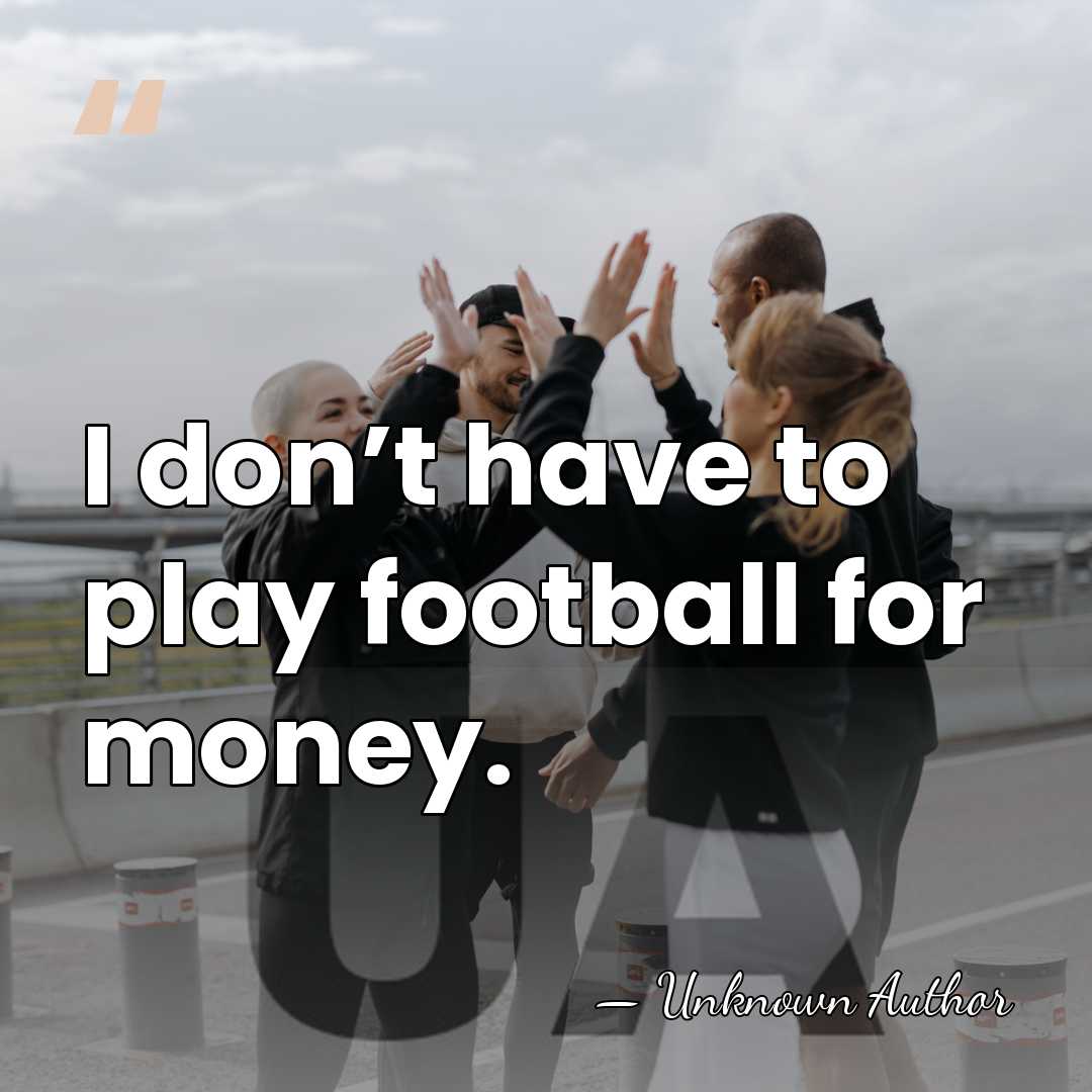 I don’t have to play football for money. - Carson Palmer