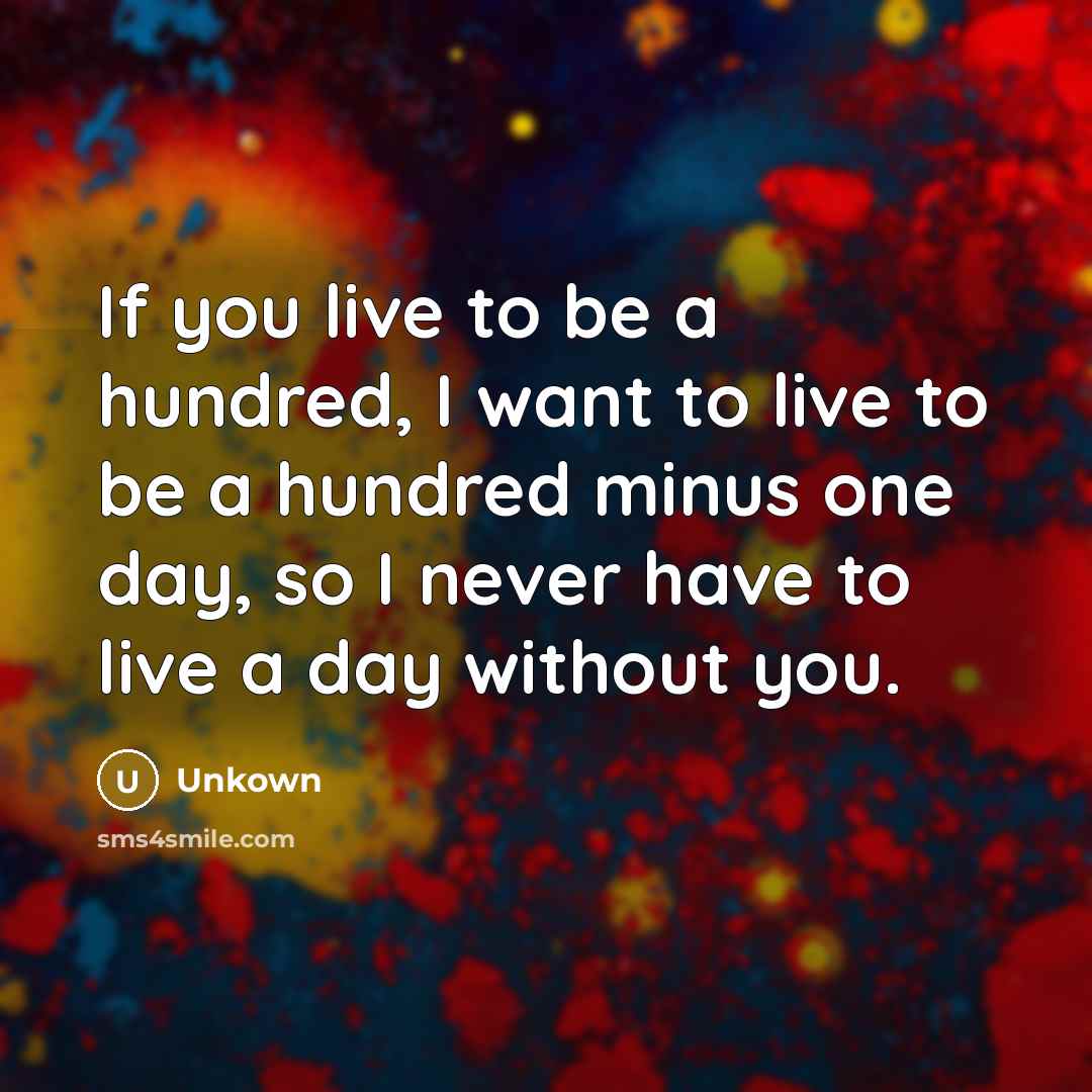 “If you live to be a hundred, I want to…” quote by Unkown