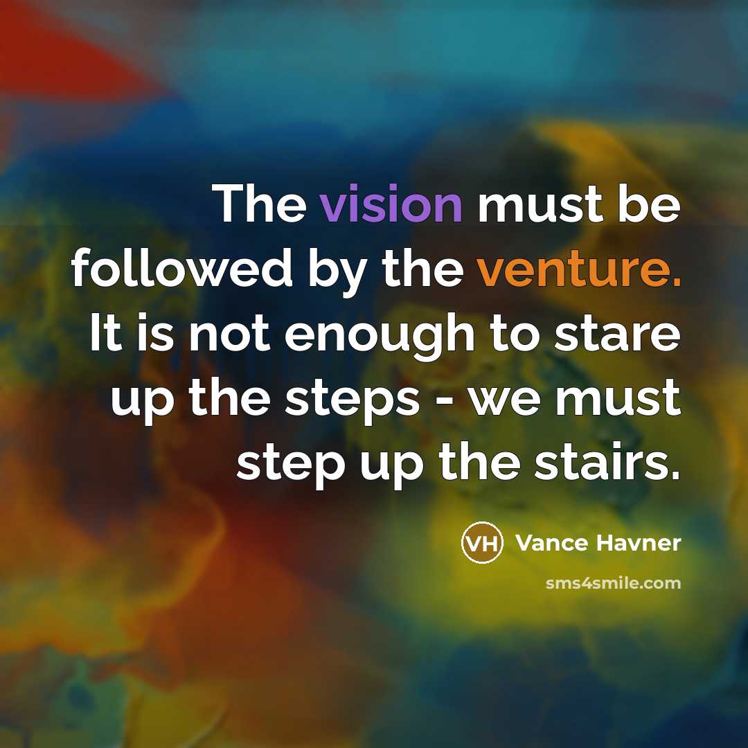 “The vision must be followed by the venture. It is…” quote by Vance Havner