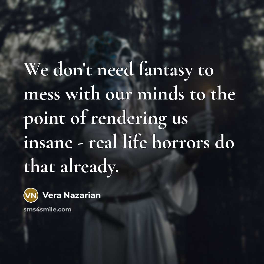 “We don't need fantasy to mess with our minds to…” quote by Vera Nazarian