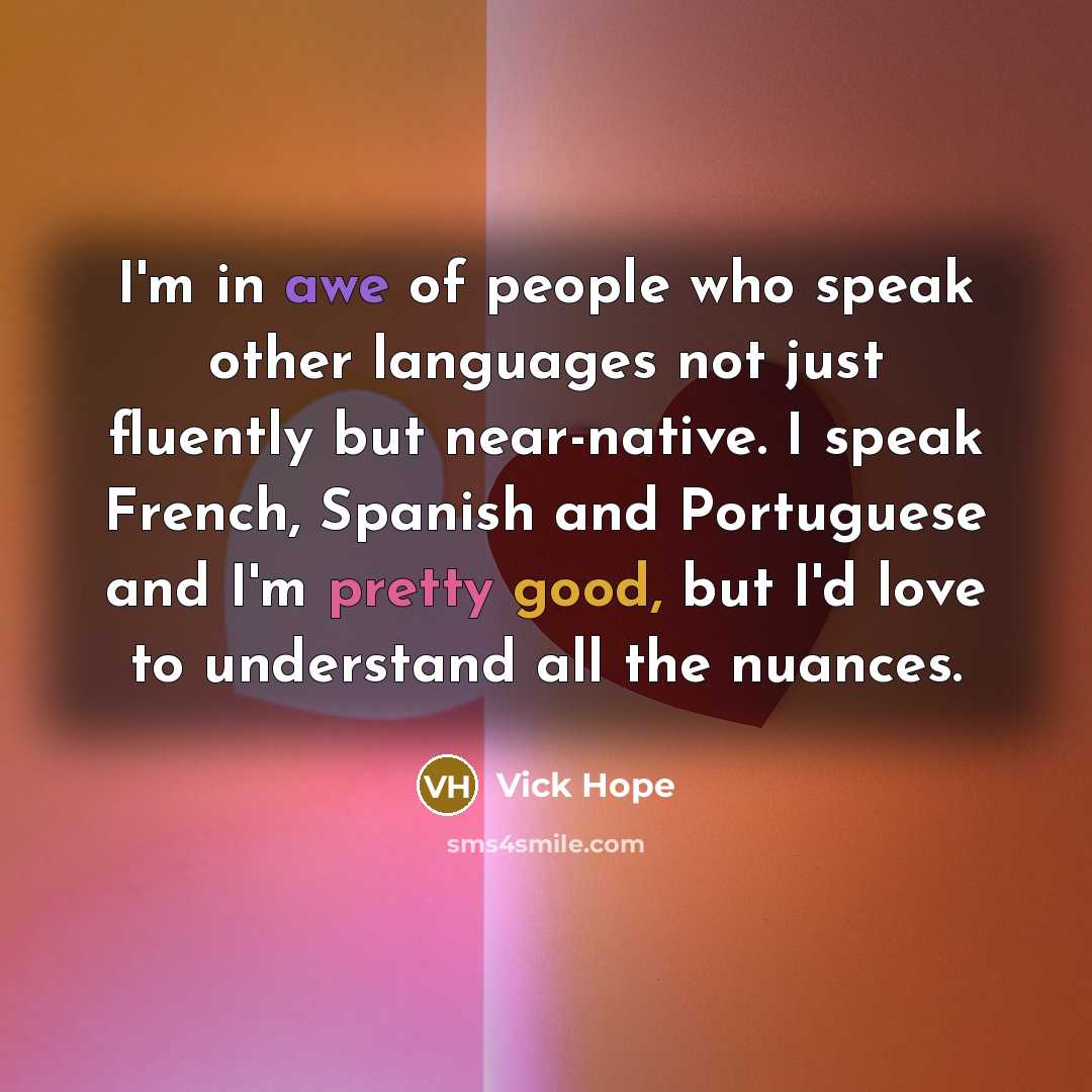 “I'm in awe of people who speak other languages not…” quote by Vick Hope