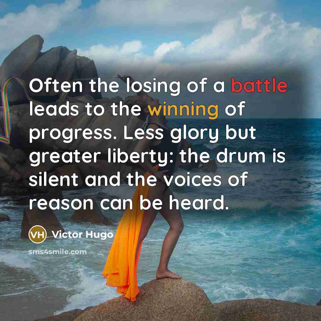 “Often the losing of a battle leads to the winning…” quote by Victor Hugo