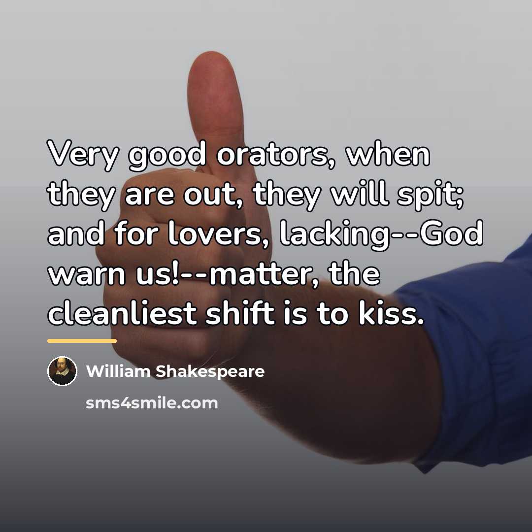 “Very good orators, when they are out, they will spit;…” quote by William Shakespeare