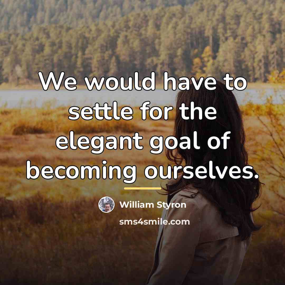“We would have to settle for the elegant goal of…” quote by William Styron