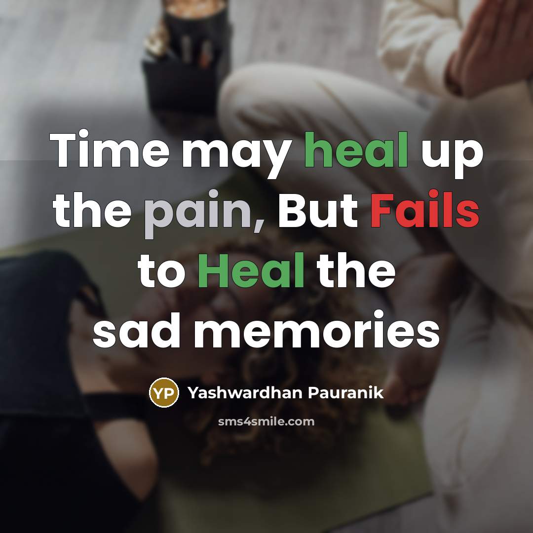 “Time may heal up the pain, But Fails to Heal…” quote by Yashwardhan Pauranik