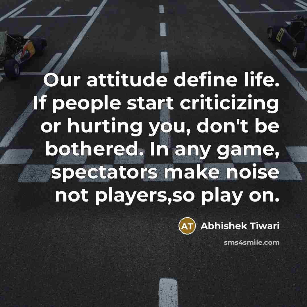 “Our attitude define life. If people start criticizing or hurting…” quote by Abhishek Tiwari
