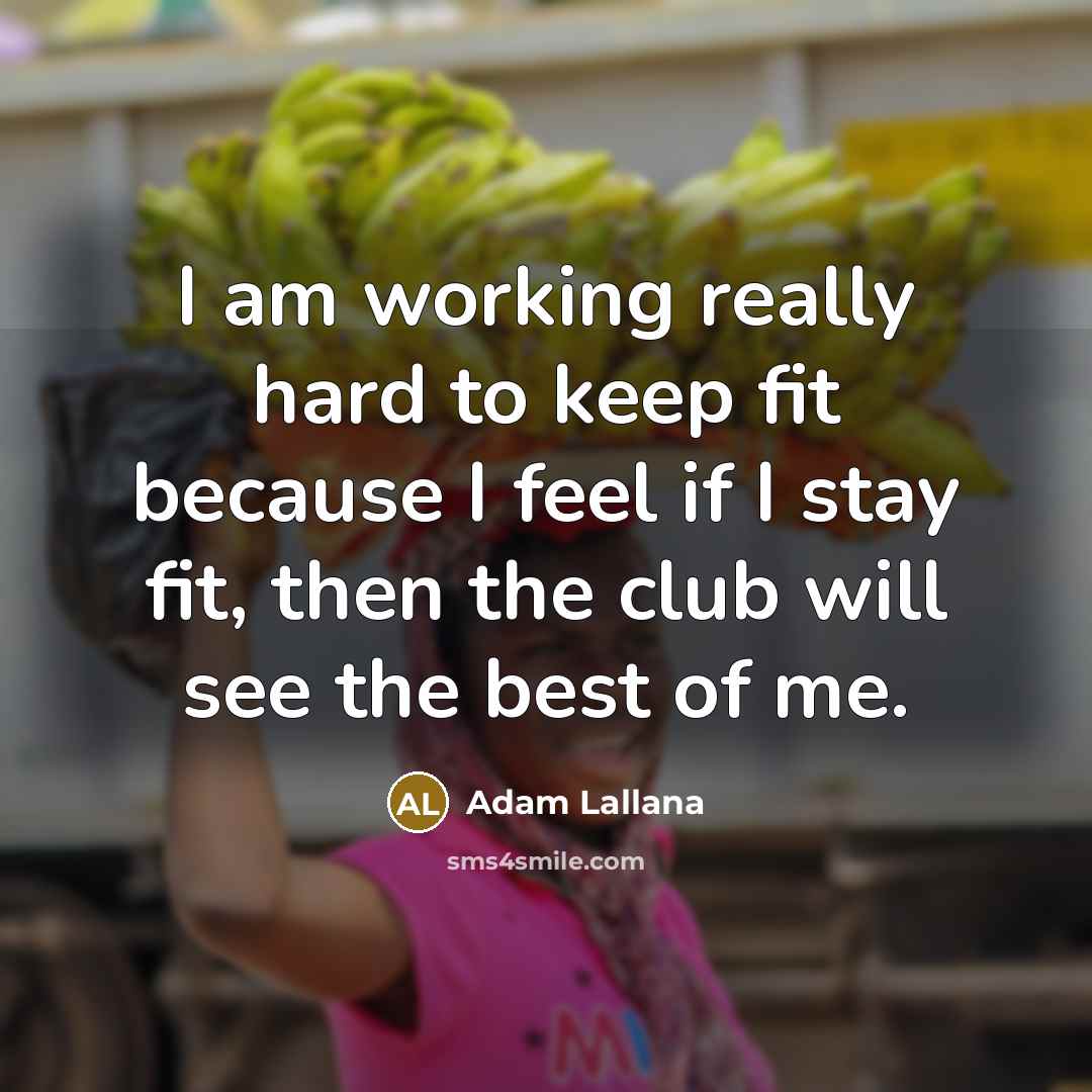 “I am working really hard to keep fit because I…” quote by Adam Lallana