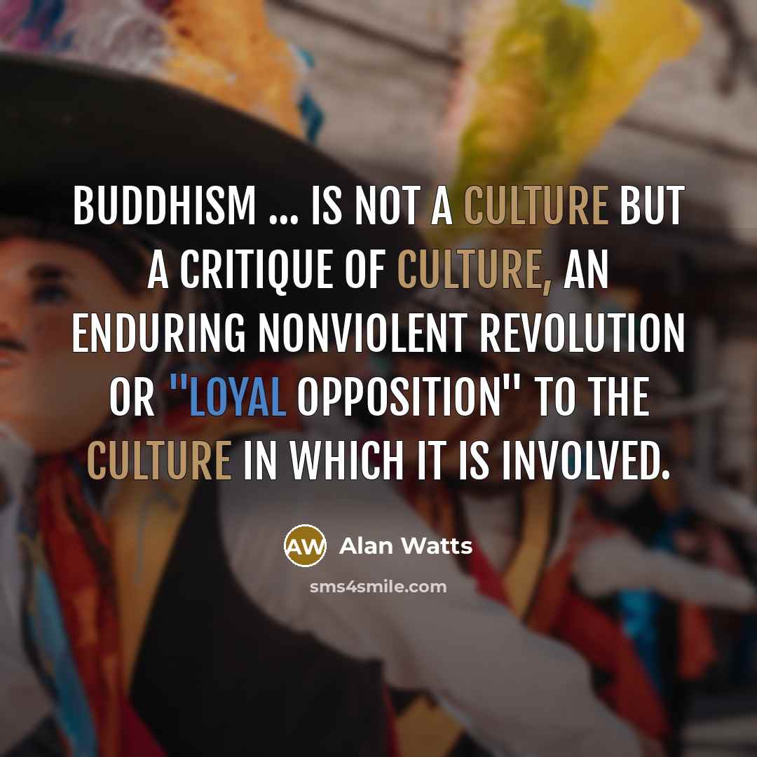 “Buddhism ... is not a culture but a critique of…” quote by Alan Watts