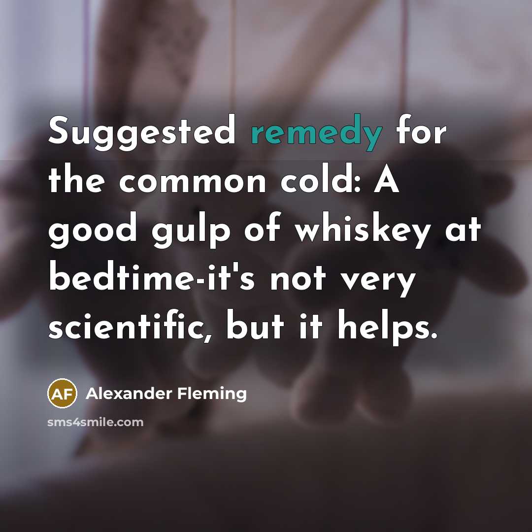 “Suggested remedy for the common cold: A good gulp of…” quote by Alexander Fleming