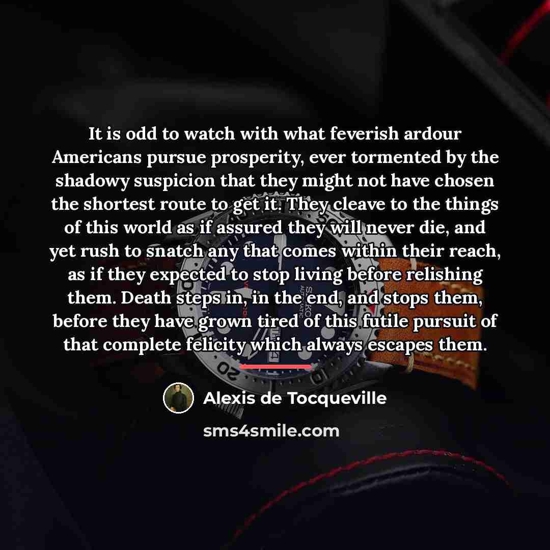 “It is odd to watch with what feverish ardour Americans…” quote by Alexis de Tocqueville