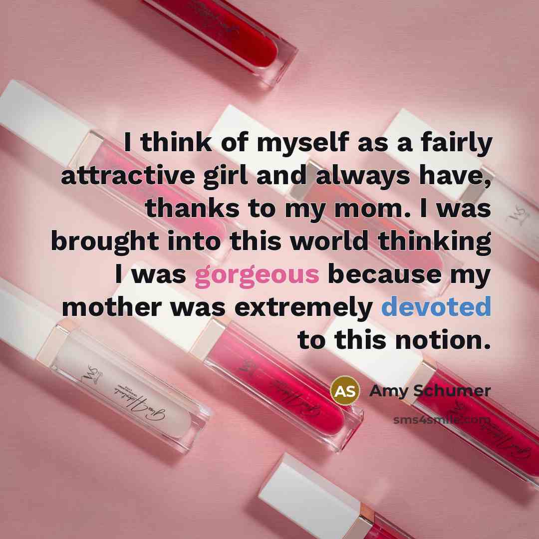 “I think of myself as a fairly attractive girl and…” quote by Amy Schumer