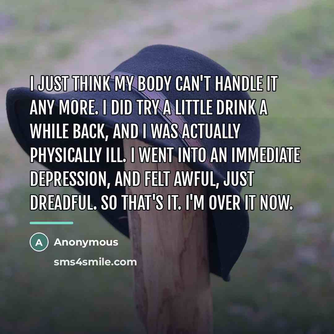 “I just think my body can't handle it any more.…” quote by Anonymous