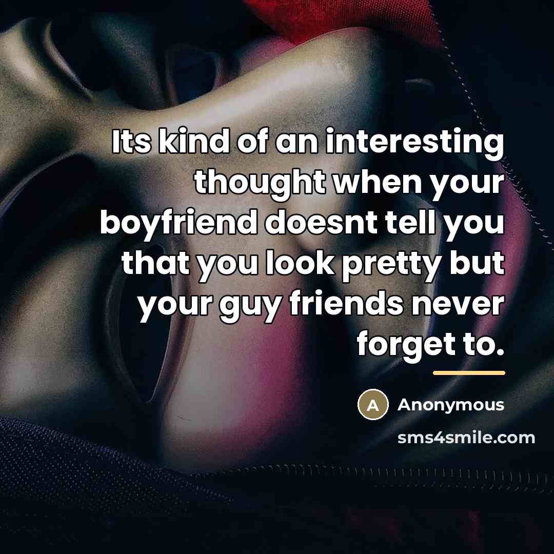“Its kind of an interesting thought when your boyfriend doesnt…” quote by Anonymous