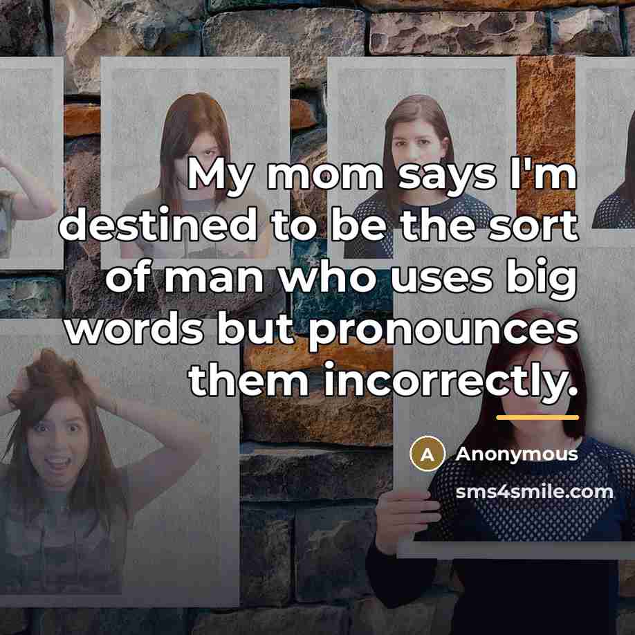 “My mom says I'm destined to be the sort of…” quote by Anonymous