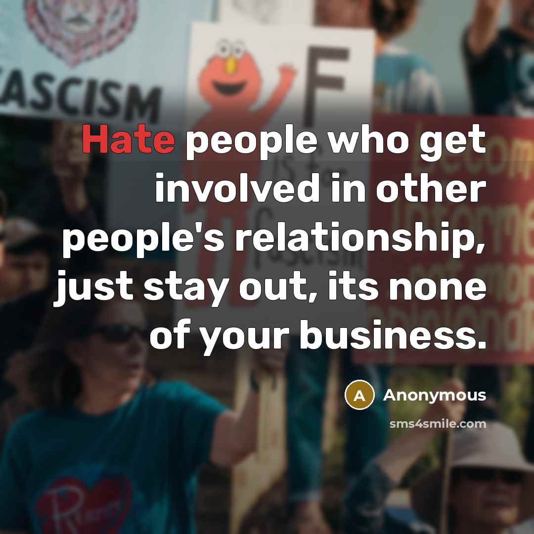 “Hate people who get involved in other people's relationship, just…” quote by Anonymous